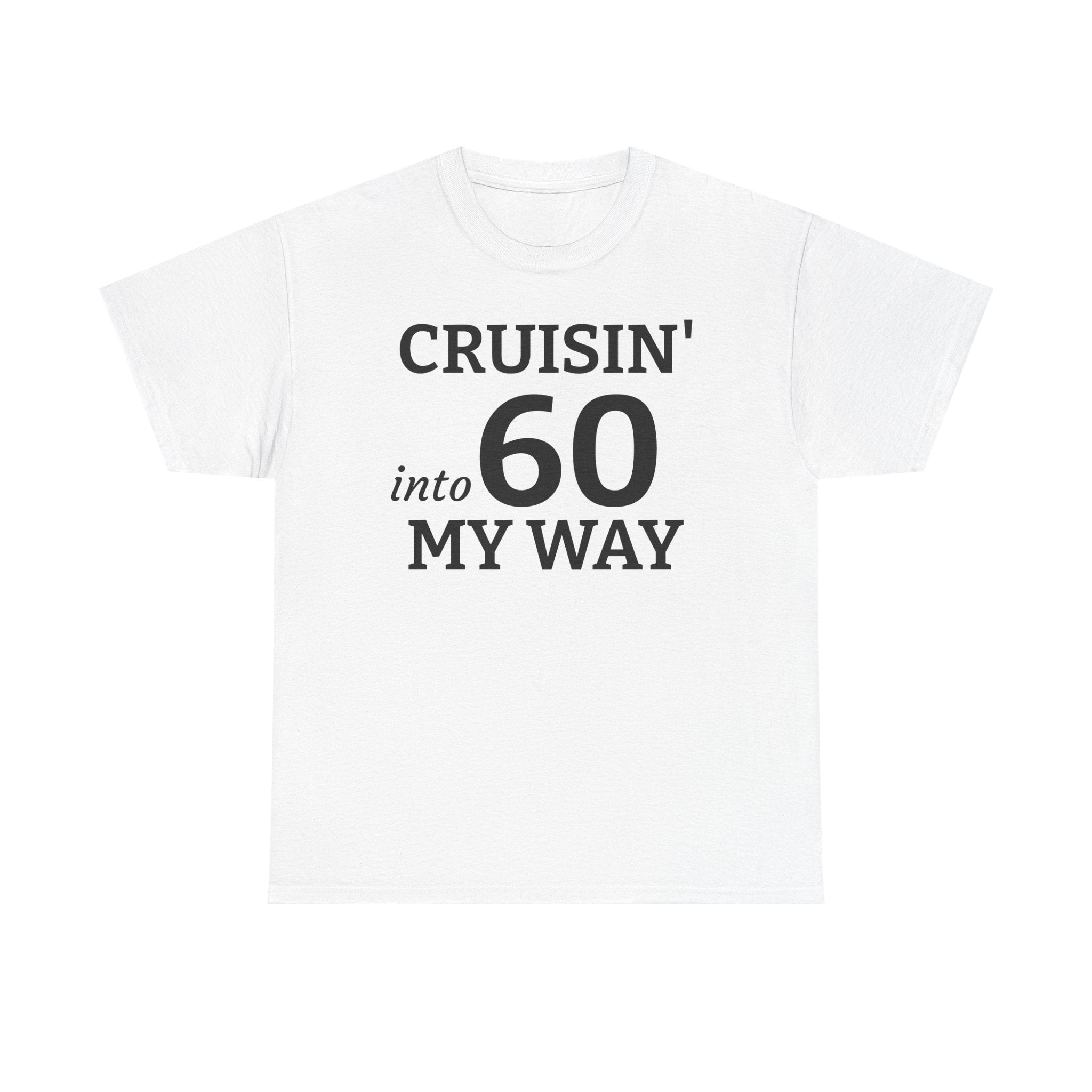 Cruisin' Into 60 My Way Tee — 60th Birthday Celebration Shirt